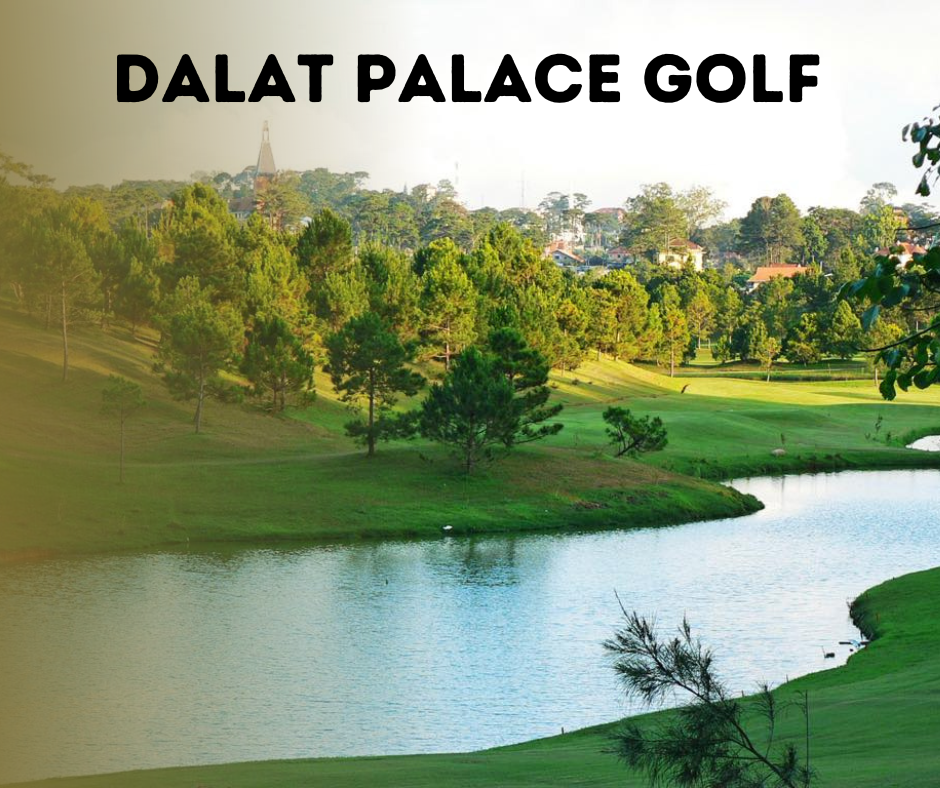 Dalat Palace golf - Một trong những sân gôn đẹp nhất Đông Nam Á